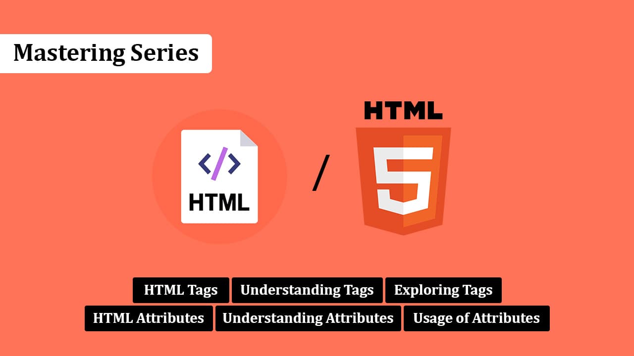 Mastering Series: HTML Tags & Attributes